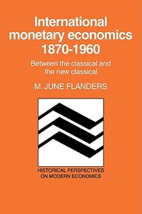 International Monetary Economics, 1870 1960 di M. June Flanders edito da Cambridge University Press