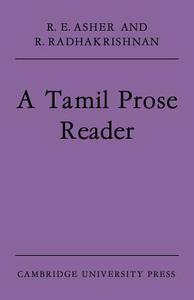 A Tamil Prose Reader di R. E. Asher, R. Radhakrishnan edito da Cambridge University Press