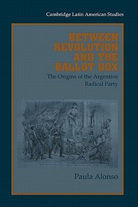 Between Revolution and the Ballot Box di Paula Alonso edito da Cambridge University Press