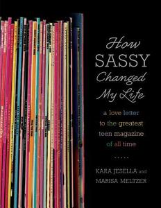 How Sassy Changed My Life di Kara Jesella, Marisa Meltzer edito da Farrar, Strauss & Giroux-3PL
