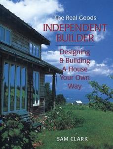 Independent Builder: Designing & Building a House Your Own Way, 2nd Edition di Sam Clark edito da Chelsea Green Publishing Company