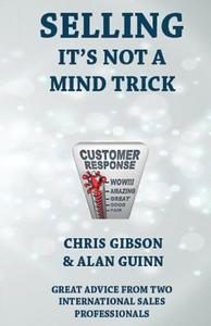 Selling, It's Not a Mind Trick: Feel the Sales Force di Chris Gibson, Alan Guinn edito da Alliebooks.Co.UK