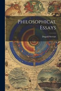Philosophical Essays di Dugald Stewart edito da LEGARE STREET PR