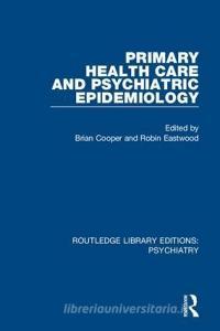 Primary Health Care And Psychiatric Epidemiology edito da Taylor & Francis Ltd