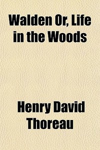 Walden Or, Life In The Woods di Henry David Thoreau edito da General Books Llc
