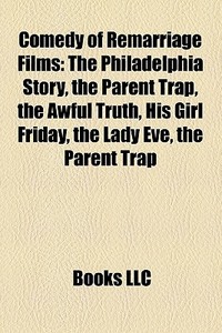 The Philadelphia Story, The Parent Trap, The Awful Truth, His Girl Friday, The Lady Eve di Source Wikipedia edito da General Books Llc
