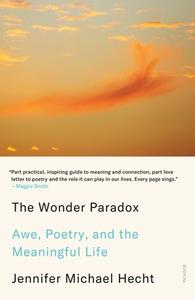 The Wonder Paradox: Embracing the Weirdness of Existence and the Poetry of Our Lives di Jennifer Michael Hecht edito da PICADOR