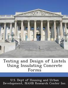 Testing And Design Of Lintels Using Insulating Concrete Forms edito da Bibliogov