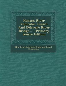 Hudson River Vehicular Tunnel and Delaware River Bridge... edito da Nabu Press