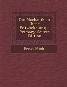 Die Mechanik in Ihrer Entwickelung di Ernst Mach edito da Nabu Press