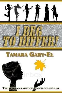 I Beg to Differ! di Tamara Gary-El edito da Lulu.com