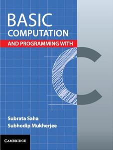 Basic Computation and Programming with C di Subrata Saha, Subhodip Mukherjee edito da Cambridge University Press