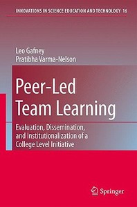 Peer-Led Team Learning: Evaluation, Dissemination, and Institutionalization of a College Level Initiative di Leo Gafney, Pratibha Varma-Nelson edito da Springer-Verlag New York Inc.
