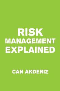 Risk Management Explained di Can Akdeniz edito da Createspace