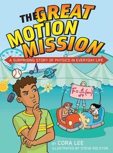 The Great Motion Mission: A Surprising Story of Physics in Everyday Life di Cora Lee edito da ANNICK PR