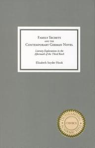 Family Secrets and the Contemporary German Novel - Literary Explorations in the Aftermath of the Third Reich di Elizabeth Snyder Hook edito da Camden House