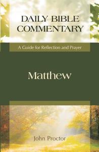 Matthew: Daily Bible Commentary: A Guide for Reflection and Prayer di John Proctor edito da HENDRICKSON PUBL