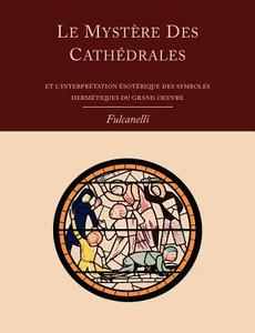 Le Mystere Des Cathedrales Et L'Interpretation Esoterique Des Symboles Hermetiques Du Grand-Oeuvre di Fulcanelli edito da Martino Fine Books