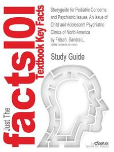 Studyguide For Pediatric Concerns And Psychiatric Issues, An Issue Of Child And Adolescent Psychiatric Clinics Of North America By Fritsch, Sandra L., di Cram101 Textbook Reviews edito da Cram101