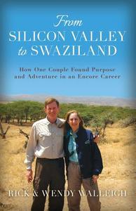 From Silicon Valley to Swaziland di Rick Walleigh, Wendy Walleigh edito da Wheatmark