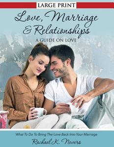 Love, Marriage and Relationships di Rachael K. Nevers edito da Speedy Publishing LLC