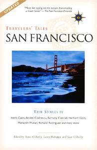 Travelers' Tales San Francisco: True Stories di James O'Reilly edito da TRAVELERS TALES