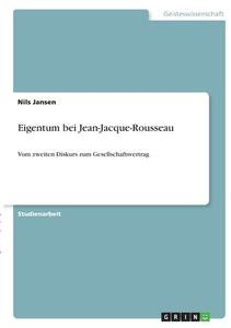 Eigentum bei Jean-Jacque-Rousseau di Nils Jansen edito da GRIN Verlag