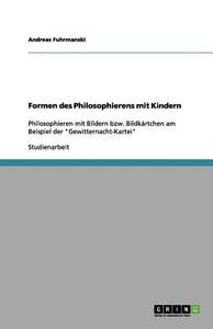 Formen Des Philosophierens Mit Kindern di Andreas Fuhrmanski edito da Grin Publishing