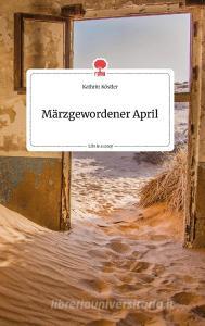 Märzgewordener April. Life is a Story - story.one di Kathrin Köstler edito da story.one publishing