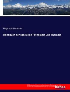Handbuch der speciellen Pathologie und Therapie di Hugo Von Ziemssen edito da hansebooks