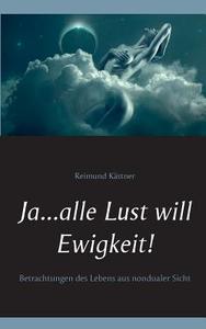 Ja ... alle Lust will Ewigkeit! di Reimund Kästner edito da Books on Demand