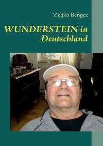 Wunderstein In Deutschland di Zeljko Bengez edito da Books On Demand