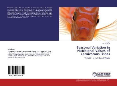 Seasonal Variation in Nutritional Values of Carnivorous Fishes di Asma Zafar edito da LAP Lambert Academic Publishing