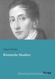 Römische Studien di August Kestner edito da Auxo Verlag