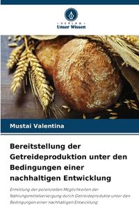 Bereitstellung der Getreideproduktion unter den Bedingungen einer nachhaltigen Entwicklung di Mustai Valentina edito da Verlag Unser Wissen