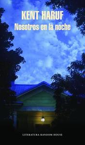 Nosotros En La Noche / Our Souls at Night: A Novel di Kent Haruf edito da LITERATURA RANDOM HOUSE