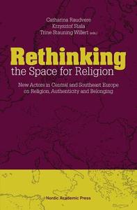 Rethinking the Space for Religion di Catharina Raudvere, Krzysztof Stala, Asst. Prof. Trine Stauning Willert edito da Nordic Academic Press