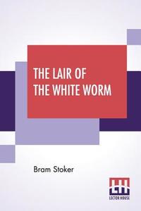 The Lair Of The White Worm di Bram Stoker edito da Lector House