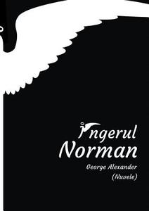 Ingerul Norman di George Alexander edito da INFAROM