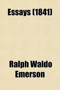Essays (1841) di Ralph Waldo Emerson edito da General Books Llc