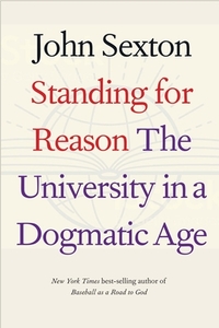 Standing for Reason: The University in a Dogmatic Age di John Sexton edito da YALE UNIV PR