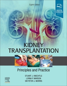 Kidney Transplantation - Principles And Practice di Stuart J. Knechtle, Lorna P. Marson, Peter J Morris edito da Elsevier - Health Sciences Division