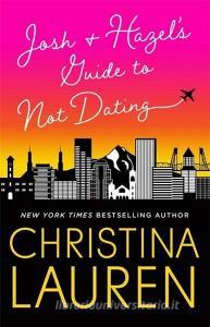 Josh and Hazel's Guide to Not Dating di Christina Lauren edito da Little, Brown Book Group