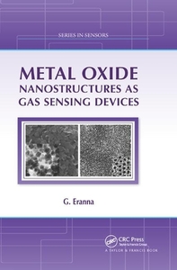 Metal Oxide Nanostructures as Gas Sensing Devices di G. Eranna edito da Taylor & Francis Ltd