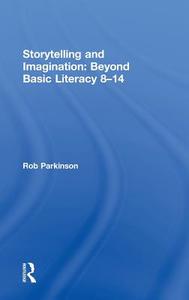 Storytelling and Imagination: Beyond Basic Literacy 8-14 di Rob (Freelance Storyteller and Writer Parkinson edito da Taylor & Francis Ltd