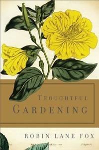Thoughtful Gardening di Robin Lane Fox edito da BASIC BOOKS
