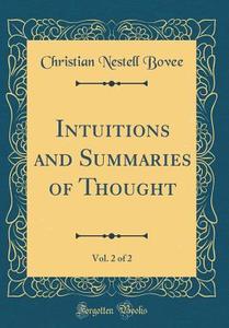 Intuitions and Summaries of Thought, Vol. 2 of 2 (Classic Reprint) di Christian Nestell Bovee edito da Forgotten Books