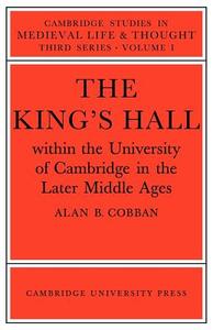 The King's Hall Within the University of Cambridge in the Later Middle Ages di Alan B. Cobban, Cobban Alan B. edito da Cambridge University Press