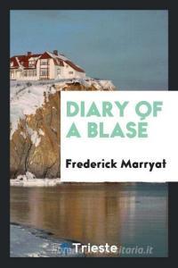 Diary of a Blasé di Frederick Marryat edito da Trieste Publishing
