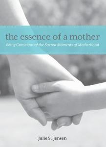 Essence of a Mother di Julie Jensen edito da Rowman & Littlefield